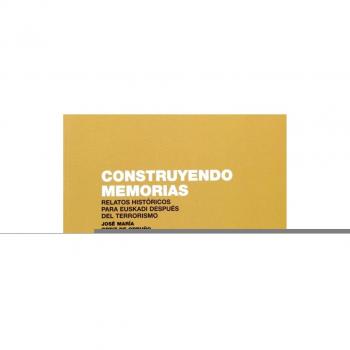 Construyendo Memorias: Relatos históricos para Euskadi después del terrorismo