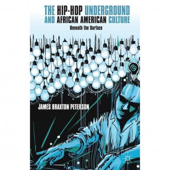 Hip-Hop Underground and African American Culture: A Comprehensive Analysis by J. Peterson