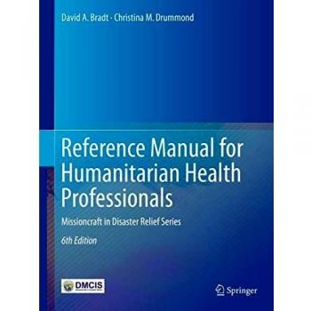 Reference Manual for Humanitarian Health Professionals: Missioncraft in Disaster Relief® Series