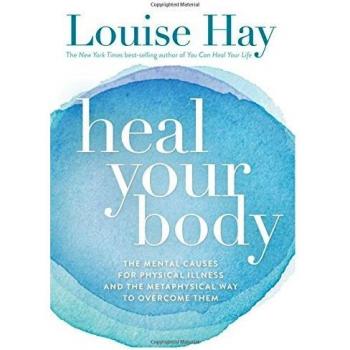 Heal Your Body: The Mental Causes for Physical Illness and the Metaphysical Way to Overcome Them