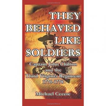 They Behaved Like Soldiers: Captain John Chilton and the Third Virginia Regiment 1775-1778 - Historical Military Biography