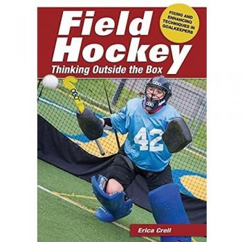 Field Hockey: Thinking Outside the Box Fixing & Enhancing Techniques in Goalkeeping