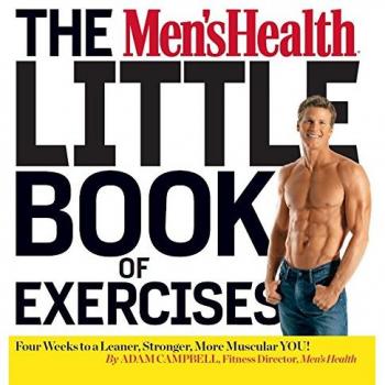 The Men's Health Little Book of Exercises: Four Weeks to a Leaner, Stronger, More Muscular You!