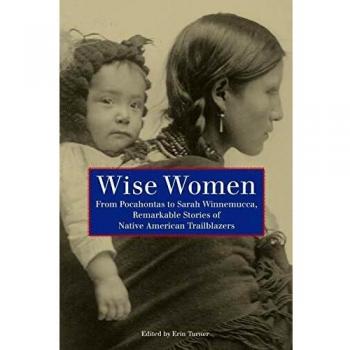 Remarkable Native American Trailblazers: Wise Women Stories from Pocahontas to Sarah Winnemucca, First Edition