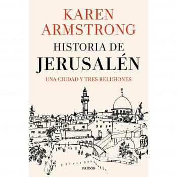 Historia de Jerusalén: Una ciudad y tres religiones - Karen Armstrong