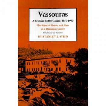 Vassouras: The Dynamics of Planter and Slave in 19th Century Brazilian Coffee Plantations