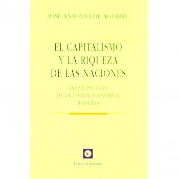 El capitalismo y la riqueza de las naciónes : las vicisitudes de la teoría económica moderna