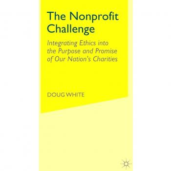 The Nonprofit Challenge: Integrating Ethics into the Purpose and Promise of Our Nation's Charities