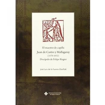 El maestro de capilla Juan de Castro y Mallagaray