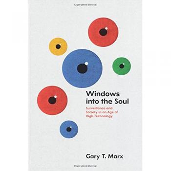 Windows into the Soul: Surveillance And Society In An Age Of High Technology