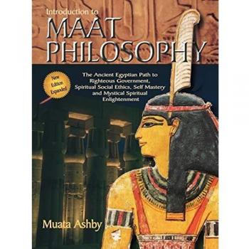 Inroduction to Maat Philosophy: Introduction to Maat Philosophy: Ancient Egyptian Ethics & Metaphysics