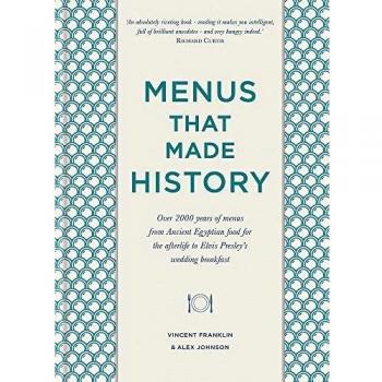 Menús que Hicieron Historia: Más de 2000 años de menús desde la comida egipcia antigua hasta el desayuno nupcial de Elvis Presley
