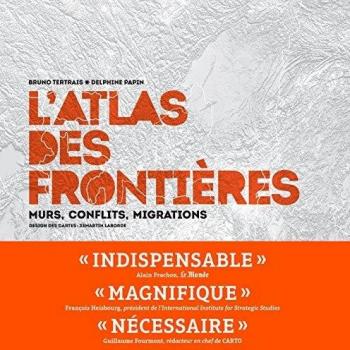 L'Atlas des frontières: Murs, conflits, migrations