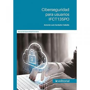 Ciberseguridad para usuarios. IFCT135PO - Cardador Cabello Antonio Luis