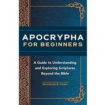 Apocrypha for Beginners: A Guide to Understanding and Exploring Scriptures Beyond the Bible