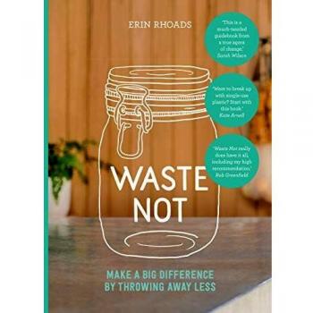 Waste Not: Make a Big Difference by Throwing Away Less