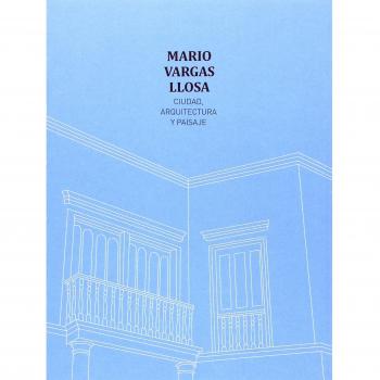 Mario Vargas Llosa. Ciudad, arquitectura y paisaje