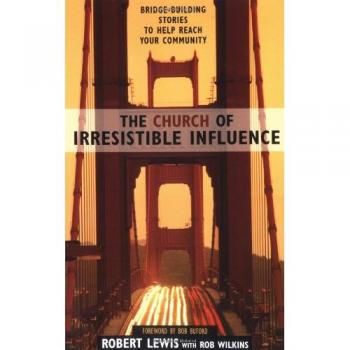 The Church of Irresistible Influence: Bridge-building Stories to Help Reach Your Community