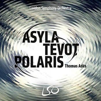 Thomas Ades: Asyla Tevot Polaris Hybrid SACD and Blu-ray Audio Edition