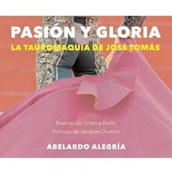 Pasión y gloria. La tauromaquia de Jose Tomas: La tauromaquia de José Tomàs