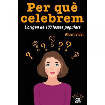Per què celebrem...? L'origen de 100 festes populars