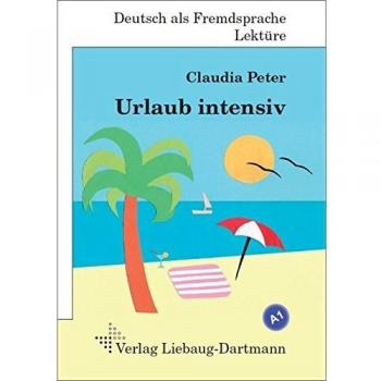 Urlaub intensiv: Roman mit Übungen - für Jugendliche und Erwachsene Deutsch lesen und lernen (Libro de texto, incluye ejercicios para aprender alemán, dirigido a jóvenes y adultos)