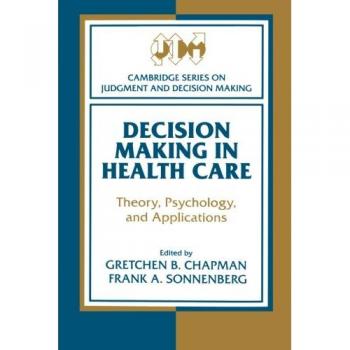 Toma de Decisiones en Salud: Teoría, Psicología y Aplicaciones (Serie de Cambridge sobre Juicio y Toma de Decisiones)