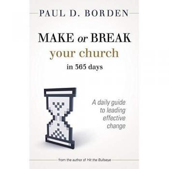 Make or Break Your Church in 365 Days: A Daily Guide to Leading Effective Change