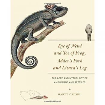 Eye of Newt and Toe of Frog, Adder's Fork and Lizard's Leg: The Lore and Mythology of Amphibians and Reptiles