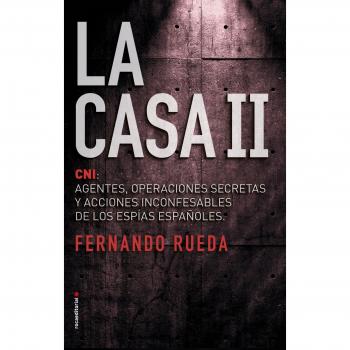 La Casa II: El CNI: Agentes, operaciones secretas y acciones inconfesables de los espías españoles.: El CNI: agentes, operaciones secretas y acciones ... los espías españoles