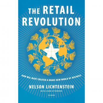 Retail Revolution: How Wal-Mart Transformed Business Practices by Nelson Lichtenstein