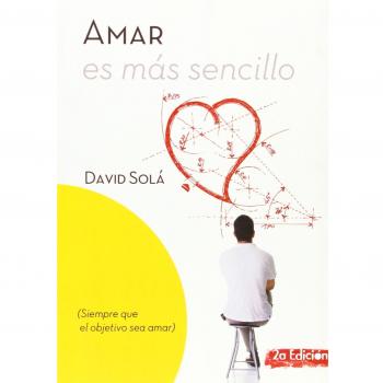 Amar es más sencillo: Siempre que el objetivo sea amar: Siempre que el objetivo sea amar: 2a Edición