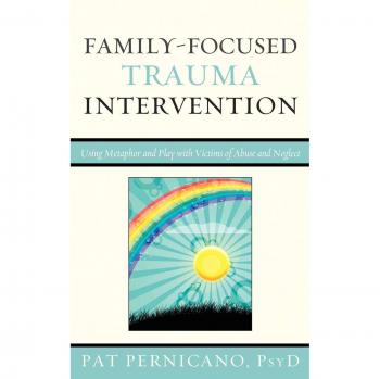 Family-Focused Trauma Intervention: Metaphor and Play Techniques for Abuse and Neglect Victims