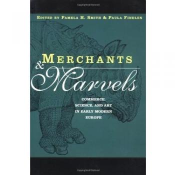 Merchants and Marvels: Commerce, Science, and Art in Early Modern Europe