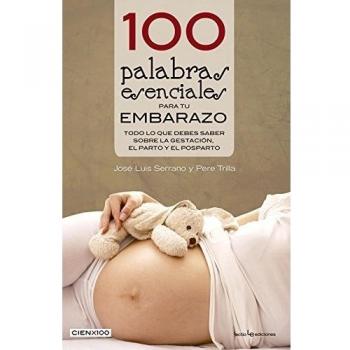 100 palabras esenciales para tu embarazo: Todo lo que debes saber sobre la gestación, el parto y el posparto: 19 - Serrano, José Luis/trilla Nabau, Pere