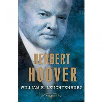 Herbert Hoover: A Comprehensive Biography in the American Presidents Series