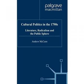 Cultural Politics in the 1790s: Literature, Radicalism and the Public Sphere