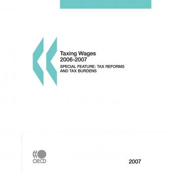 Taxing Wages 2006-2007, 2007 Edition: Special Feature: Tax reforms and tax burdens 2000-2006