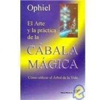 El Arte y la práctica de la Cábala Mágica - Ophiel