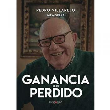 Ganancia de lo perdido: Pedro Villajero, memorias