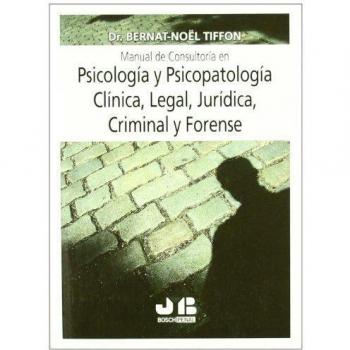 Manual de consultoría en Psicología y Psicopatología Clínica, Legal, Jurídica, Criminal y Forense.