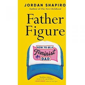 Father Figure: How to Be a Feminist Dad