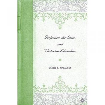 Perfection, the State, and Victorian Liberalism