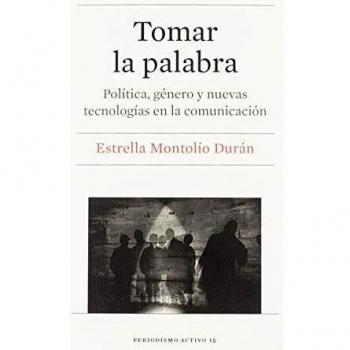 TOMAR LA PALABRA. POLÍTICA, GÉNERO Y NUEVAS TECNOLOGÍAS EN LA COMUNICACIÓN: 15