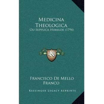 Medicina Theologica: Ou Supplica Humilde