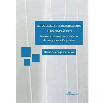 Metodología del razonamiento jurídico-práctico. Elementos para una teoría objetiva de la argumentación jurídica
