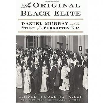 The Original Black Elite: Daniel Murray and the Story of a Forgotten Era