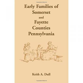 Somerset and Fayette Counties Early Family Histories Book by Keith A. Dull