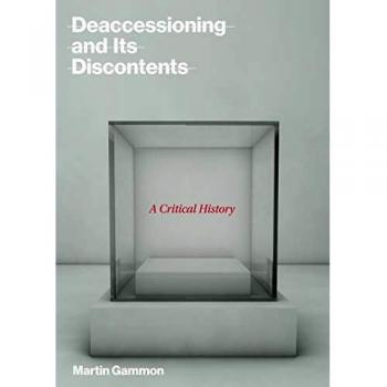 Deaccessioning and Its Discontents: A Critical History