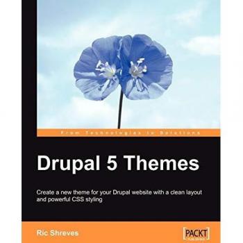 Drupal 5 Themes: Clean Layout and Powerful CSS Styling by Ric Shreves
